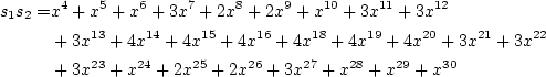 \begin{align*}s_1s_2=
&x^4 + x^5 + x^6 + 3 x^7 + 2 x^8 + 2 x^9 + x^{10} + 3 x^{1...
... + x^{24} + 2 x^{25} + 2 x^{26} + 3 x^{27}+x^{28} + x^{29} + x^{30}
\end{align*}