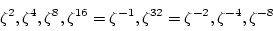 \begin{displaymath}\zeta^2,\zeta^4,\zeta^8,\zeta^{16}=\zeta^{-1},\zeta^{32}=\zeta^{-2},
\zeta^{-4},\zeta^{-8}
\end{displaymath}