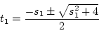 \begin{displaymath}t_1=\frac{-s_1\pm\sqrt{s_1^2+4}}{2}
\end{displaymath}
