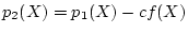 $ p_2(X)=p_1(X)-c f(X) $