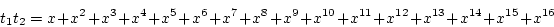 \begin{displaymath}t_1t_2=
x + x^2 + x^3 + x^4 + x^5 + x^6 + x^7 + x^8 + x^9 + x^{10} + x^{11} + x^{12} + x^{13} + x^{14} + x^{15} + x^{16}
\end{displaymath}