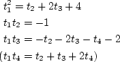 \begin{align*}&t_1^2=t_2+2t_3+4\\
&t_1 t_2=-1\\
&t_1 t_3=-t_2-2t_3-t_4-2\\
(&t_1 t_4=t_2+t_3+2 t_4)
\end{align*}