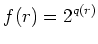 % latex2html id marker 1382
$\displaystyle f(r)=2^{q(r)}
$