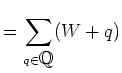 % latex2html id marker 1390
$\displaystyle =\sum_{q\in \mbox{${\mathbb{Q}}$}} (W+q)
$