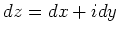 $\displaystyle dz=dx+idy
$