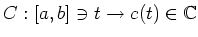 $\displaystyle C:[a,b]\ni t \to c(t)\in {\mathbb{C}}
$