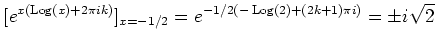 % latex2html id marker 1242
$\displaystyle [e^{x(\operatorname{Log}(x)+2\pi i k)}]_{x=-1/2}
=e^{-1/2 (-\operatorname{Log}(2)+(2 k+1)\pi i)}
=\pm i\sqrt{2}
$