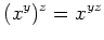 $\displaystyle (x^y)^z =x^{yz}
$