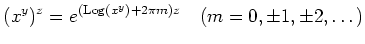 % latex2html id marker 1279
$\displaystyle (x^y)^z=e^{(\operatorname{Log}(x^y)+2\pi m) z} \quad (m=0,\pm 1,\pm 2,\dots)
$
