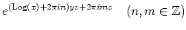 % latex2html id marker 1283
$\displaystyle e^{(\operatorname{Log}(x)+2\pi i n )yz+2\pi i m z} \quad (n,m \in {\mbox{${\mathbb{Z}}$}})
$